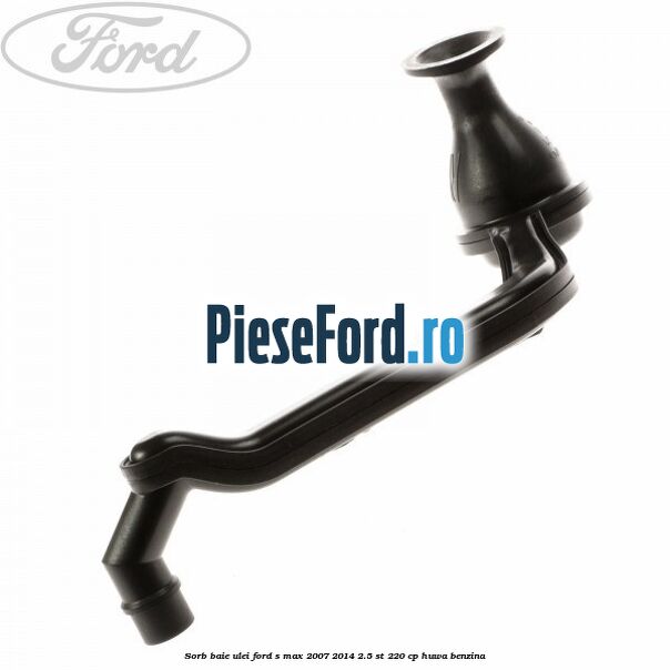 Sorb baie ulei Ford S-Max 2007-2014 2.5 ST 220 cp Sorb baie ulei Ford S-Max 2007-2014 2.5 ST 220 cp HUWA benzina