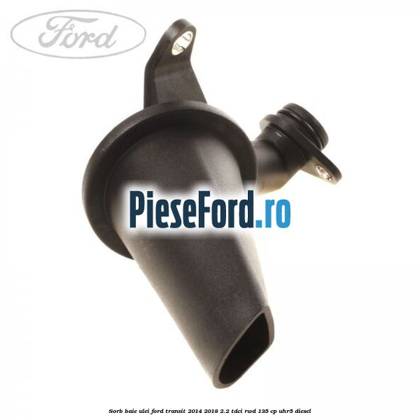 Sorb baie ulei Ford Transit 2014-2018 2.2 TDCi RWD 135 cp Sorb baie ulei Ford Transit 2014-2018 2.2 TDCi RWD 135 cp UHR5 diesel