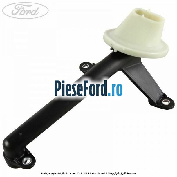 Sorb pompa ulei Ford C-Max 2011-2015 1.6 EcoBoost 150 cp Sorb pompa ulei Ford C-Max 2011-2015 1.6 EcoBoost 150 cp JQDA, JQDB benzina
