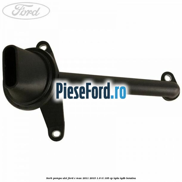 Sorb pompa ulei Ford C-Max 2011-2015 1.6 Ti 105 cp IQDA, IQDB benzina