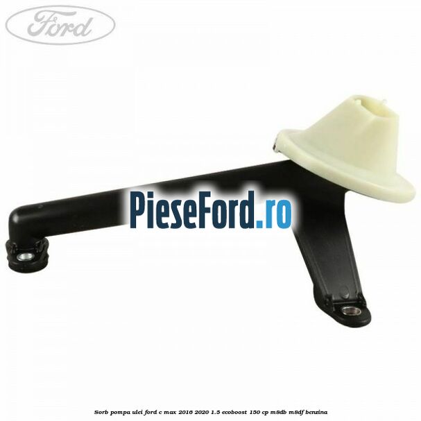 Sorb pompa ulei Ford C-Max 2016-2020 1.5 EcoBoost 150 cp M8DB, M8DF benzina