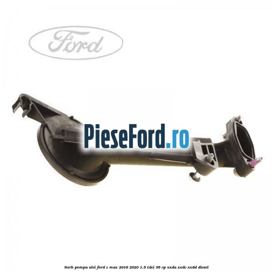 Sorb pompa ulei Ford C-Max 2016-2020 1.5 TDCi 95 cp XXDA, XXDC, XXDD diesel