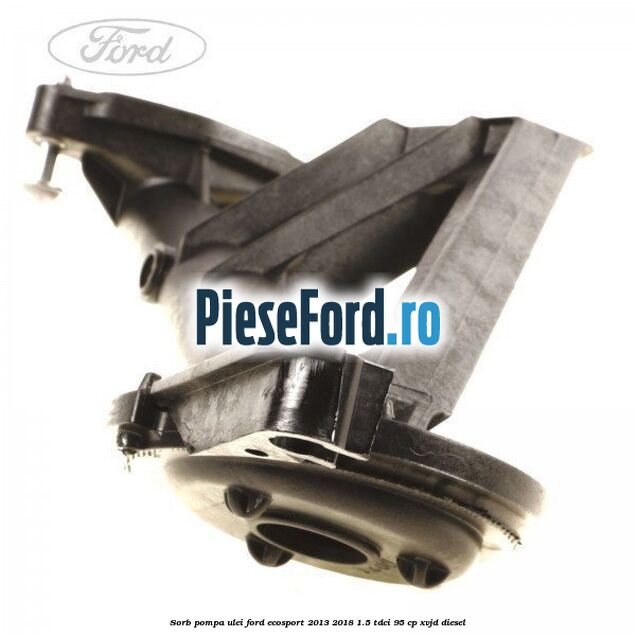 Sorb pompa ulei Ford EcoSport 2013-2018 1.5 TDCi 95 cp XVJD diesel