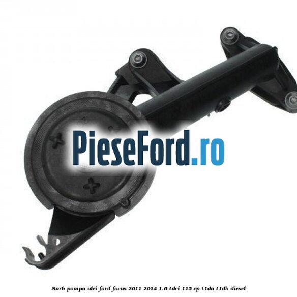 Sorb pompa ulei Ford Focus 2011-2014 1.6 TDCi 115 cp T1DA, T1DB diesel