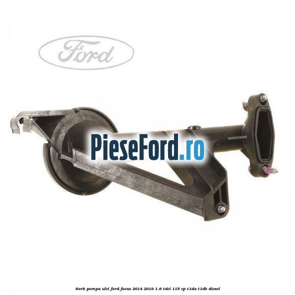 Sorb pompa ulei Ford Focus 2014-2018 1.6 TDCi 115 cp T1DA, T1DB diesel