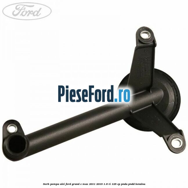 Sorb pompa ulei Ford Grand C-Max 2011-2015 1.6 Ti 125 cp PNDA, PNDD benzina