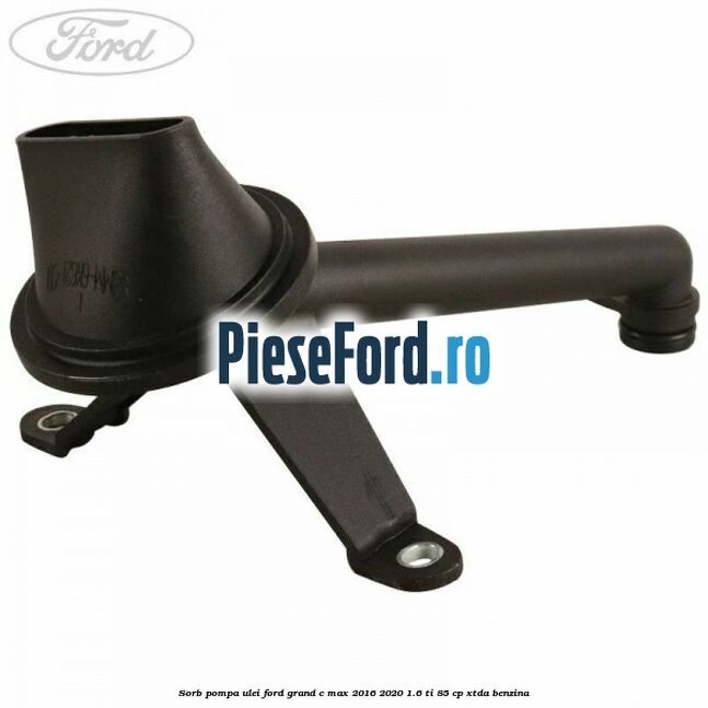 Sorb pompa ulei Ford Grand C-Max 2016-2020 1.6 Ti 85 cp XTDA benzina