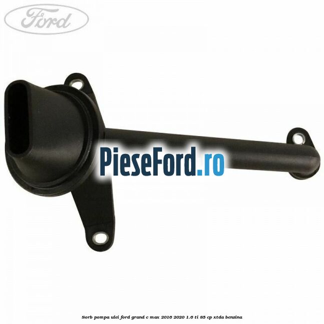 Sorb pompa ulei Ford Grand C-Max 2016-2020 1.6 Ti 85 cp XTDA benzina