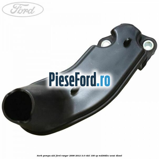 Sorb pompa ulei Ford Ranger 2006-2012 3.0 TDCi 156 cp MD30DITC, WEAT diesel