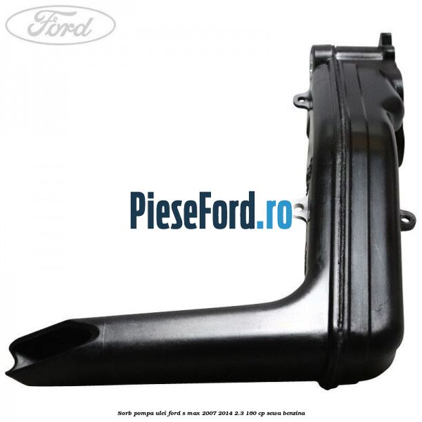 Sorb pompa ulei Ford S-Max 2007-2014 2.3 160 cp Sorb pompa ulei Ford S-Max 2007-2014 2.3 160 cp SEWA benzina