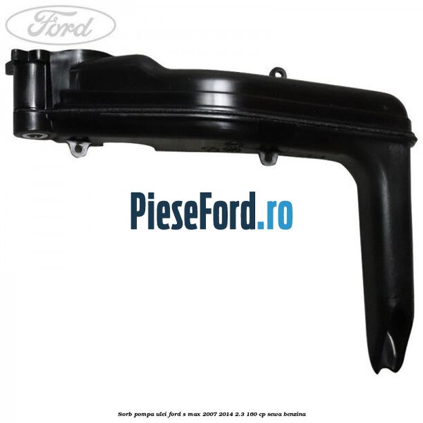 Sorb pompa ulei Ford S-Max 2007-2014 2.3 160 cp Sorb pompa ulei Ford S-Max 2007-2014 2.3 160 cp SEWA benzina