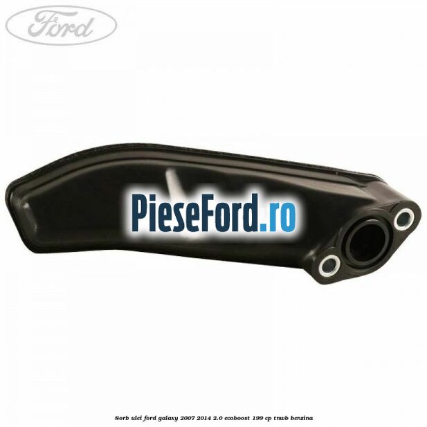 Sorb ulei Ford Galaxy 2007-2014 2.0 EcoBoost 199 cp TNWB benzina