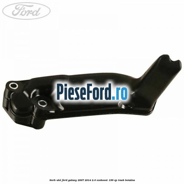 Sorb ulei Ford Galaxy 2007-2014 2.0 EcoBoost 199 cp TNWB benzina