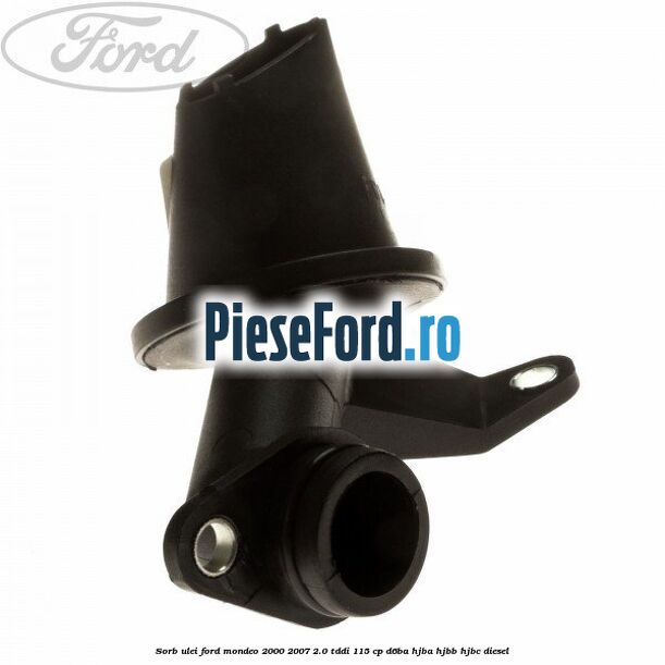 Sorb ulei Ford Mondeo 2000-2007 2.0 TDDI 115 cp D6BA, HJBA, HJBB, HJBC diesel