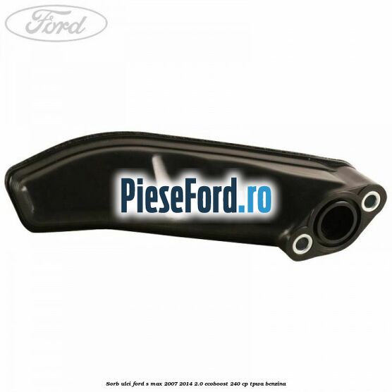 Sorb ulei Ford S-Max 2007-2014 2.0 EcoBoost 240 cp TPWA benzina
