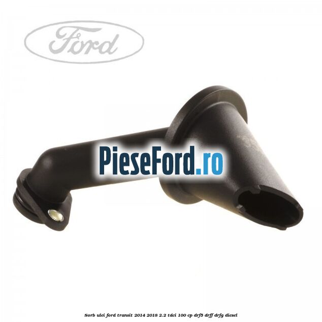 Sorb ulei Ford Transit 2014-2018 2.2 TDCi 100 cp DRF5, DRFF, DRFG diesel