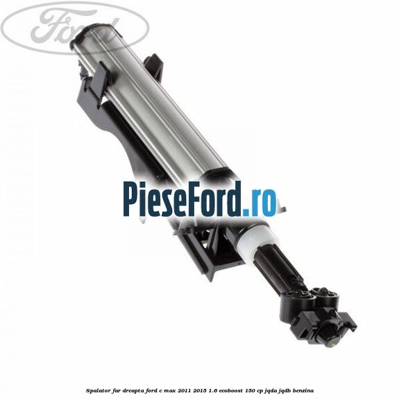 Spalator far dreapta Ford C-Max 2011-2015 1.6 EcoBoost 150 cp JQDA, JQDB benzina