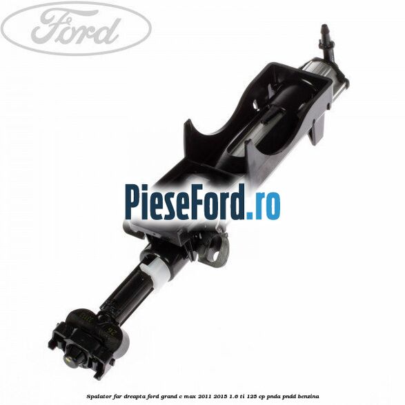 Spalator far dreapta Ford Grand C-Max 2011-2015 1.6 Ti 125 cp PNDA, PNDD benzina