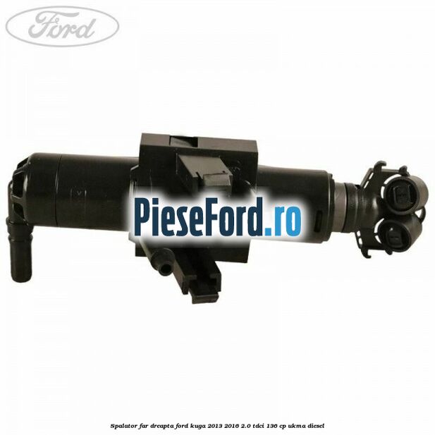 Spalator far dreapta Ford Kuga 2013-2016 2.0 TDCi 136 cp UKMA diesel
