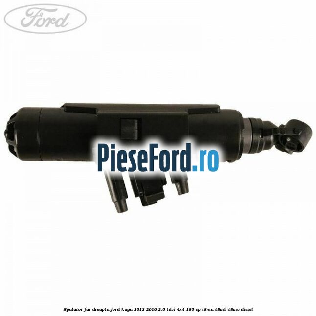 Spalator far dreapta Ford Kuga 2013-2016 2.0 TDCi 4x4 180 cp Spalator far dreapta Ford Kuga 2013-2016 2.0 TDCi 4x4 180 cp T8MA, T8MB, T8MC diesel