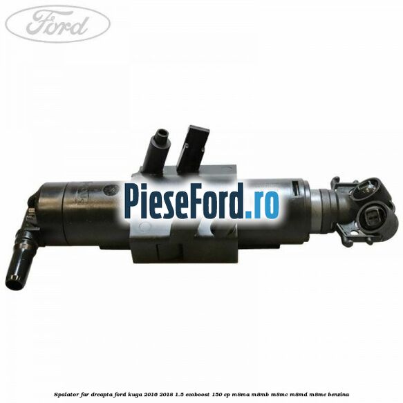 Spalator far dreapta Ford Kuga 2016-2018 1.5 EcoBoost 150 cp M8MA, M8MB, M8MC, M8MD, M8ME benzina