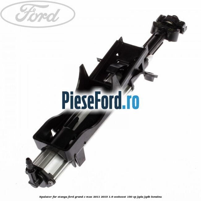 Spalator far stanga Ford Grand C-Max 2011-2015 1.6 EcoBoost 150 cp JQDA, JQDB benzina