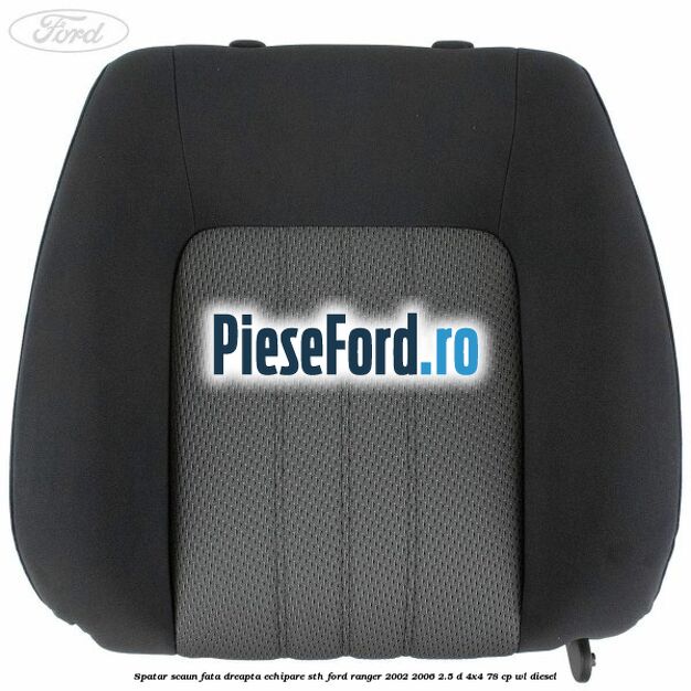 Spatar scaun fata dreapta echipare STH Ford Ranger 2002-2006 2.5 D 4x4 78 cp WL diesel