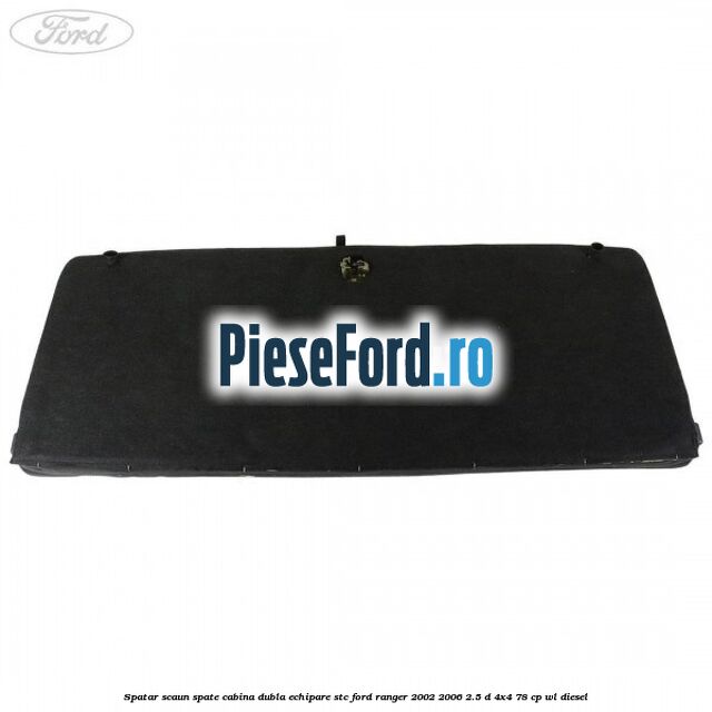 Spatar scaun spate cabina dubla echipare STC Ford Ranger 2002-2006 2.5 D 4x4 78 cp WL diesel