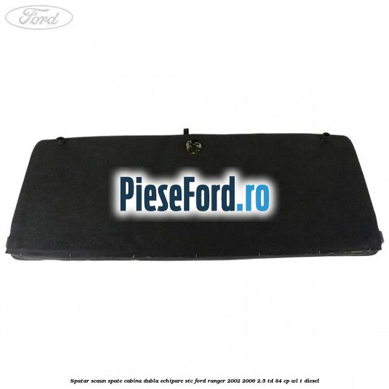 Spatar scaun spate cabina dubla echipare STC Ford Ranger 2002-2006 2.5 TD 84 cp WL-T diesel