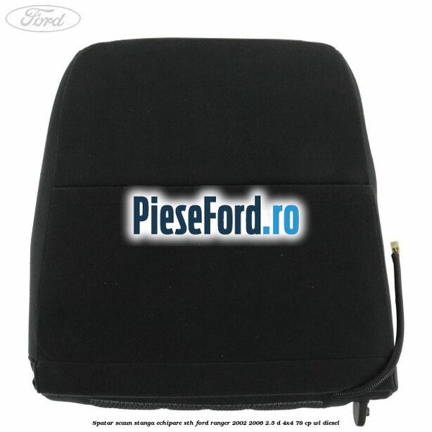 Spatar scaun stanga echipare STH Ford Ranger 2002-2006 2.5 D 4x4 78 cp WL diesel