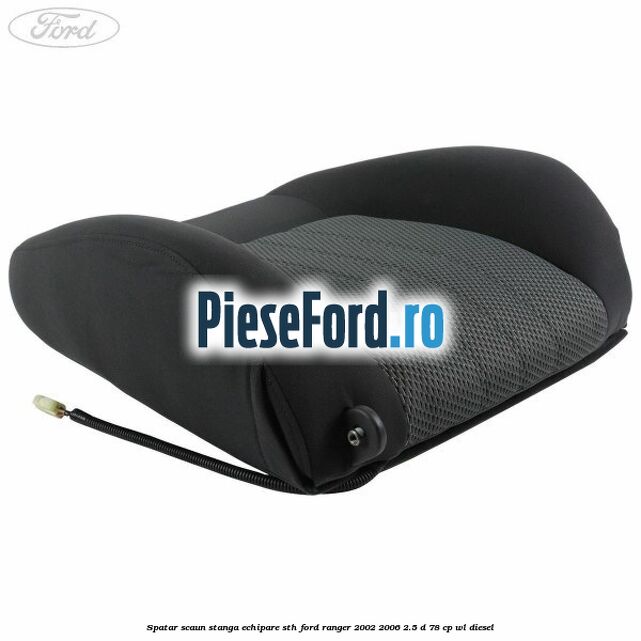 Spatar scaun stanga echipare STH Ford Ranger 2002-2006 2.5 D 78 cp Spatar scaun stanga echipare STH Ford Ranger 2002-2006 2.5 D 78 cp WL diesel