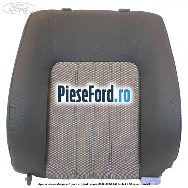 Spatar scaun stanga echipare STL Ford Ranger 2002-2006 2.5 TD 4x4 109 cp WL-T diesel