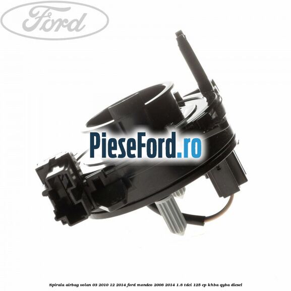 Spirala airbag volan 03/2010-12/2014 Ford Mondeo 2008-2014 1.8 TDCi 125 cp Spirala airbag volan 03/2010-12/2014 Ford Mondeo 2008-2014 1.8 TDCi 125 cp KHBA, QYBA diesel