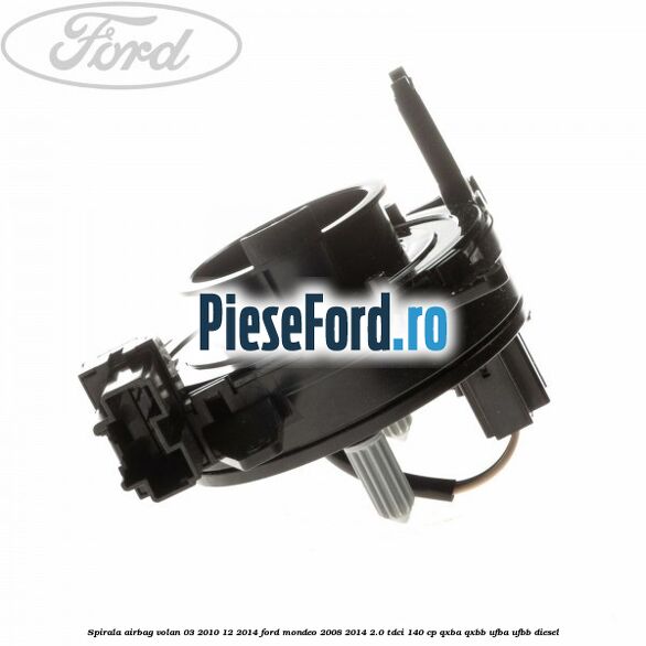 Spirala airbag volan 03/2010-12/2014 Ford Mondeo 2008-2014 2.0 TDCi 140 cp Spirala airbag volan 03/2010-12/2014 Ford Mondeo 2008-2014 2.0 TDCi 140 cp QXBA, QXBB, UFBA, UFBB diesel