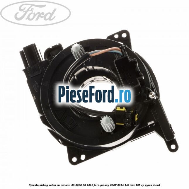 Spirala airbag volan cu IVD anii 03/2006-03/2010 Ford Galaxy 2007-2014 1.8 TDCi 125 cp Spirala airbag volan cu IVD anii 03/2006-03/2010 Ford Galaxy 2007-2014 1.8 TDCi 125 cp QYWA diesel