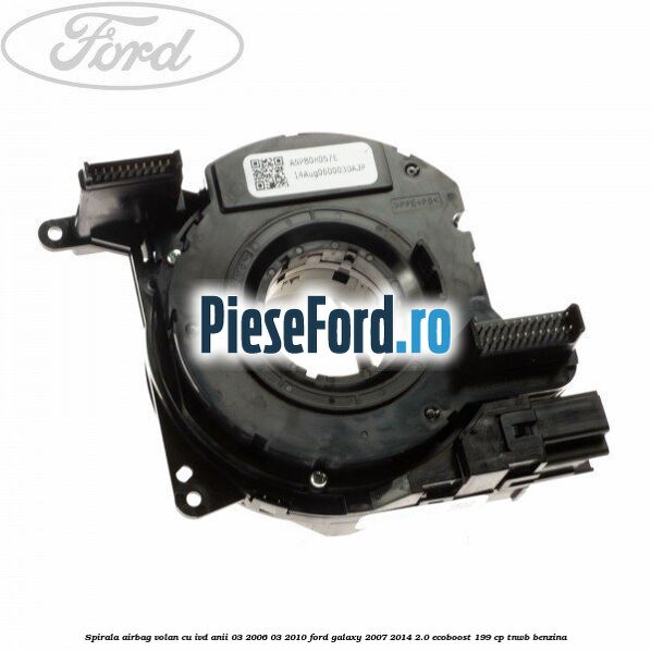 Spirala airbag volan cu IVD anii 03/2006-03/2010 Ford Galaxy 2007-2014 2.0 EcoBoost 199 cp Spirala airbag volan cu IVD anii 03/2006-03/2010 Ford Galaxy 2007-2014 2.0 EcoBoost 199 cp TNWB benzina