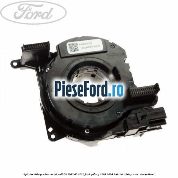 Spirala airbag volan cu IVD anii 03/2006-03/2010 Ford Galaxy 2007-2014 2.0 TDCi 136 cp AZWC, UKWA diesel