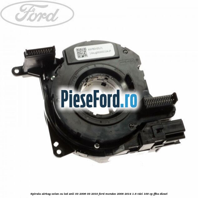 Spirala airbag volan cu IVD anii 03/2006-03/2010 Ford Mondeo 2008-2014 1.8 TDCi 100 cp Spirala airbag volan cu IVD anii 03/2006-03/2010 Ford Mondeo 2008-2014 1.8 TDCi 100 cp FFBA diesel