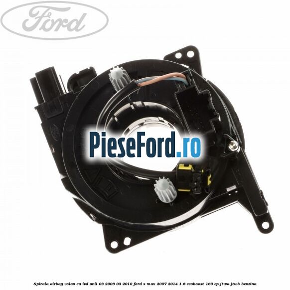 Spirala airbag volan cu IVD anii 03/2006-03/2010 Ford S-Max 2007-2014 1.6 EcoBoost 160 cp JTWA, JTWB benzina