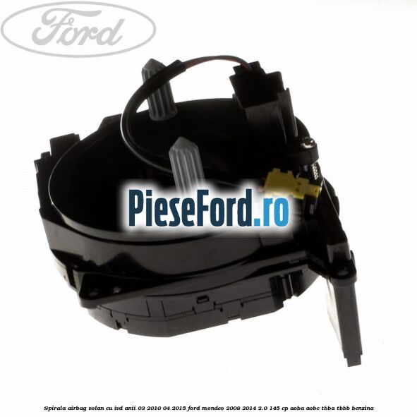 Spirala airbag volan cu IVD anii 03/2010-04/2015 Ford Mondeo 2008-2014 2.0 145 cp AOBA, AOBC, TBBA, TBBB benzina