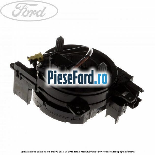 Spirala airbag volan cu IVD anii 03/2010-04/2015 Ford S-Max 2007-2014 2.0 EcoBoost 240 cp TPWA benzina