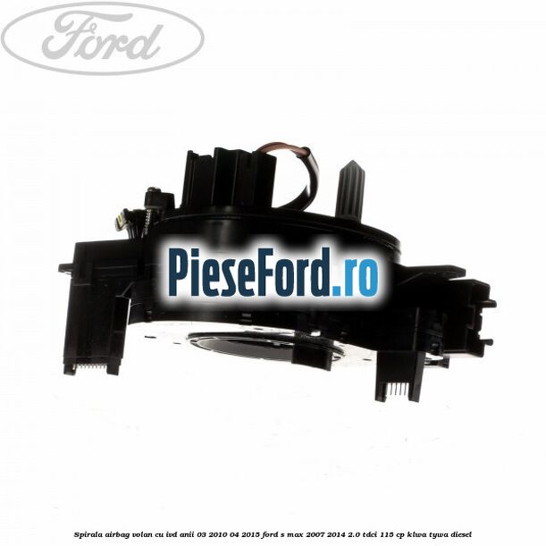 Spirala airbag volan cu IVD anii 03/2010-04/2015 Ford S-Max 2007-2014 2.0 TDCi 115 cp KLWA, TYWA diesel