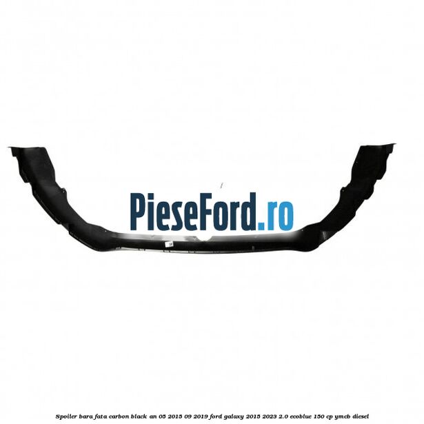 Spoiler bara fata carbon black an 05/2015-09/2019 Ford Galaxy 2015-2023 2.0 EcoBlue 150 cp YMCB diesel