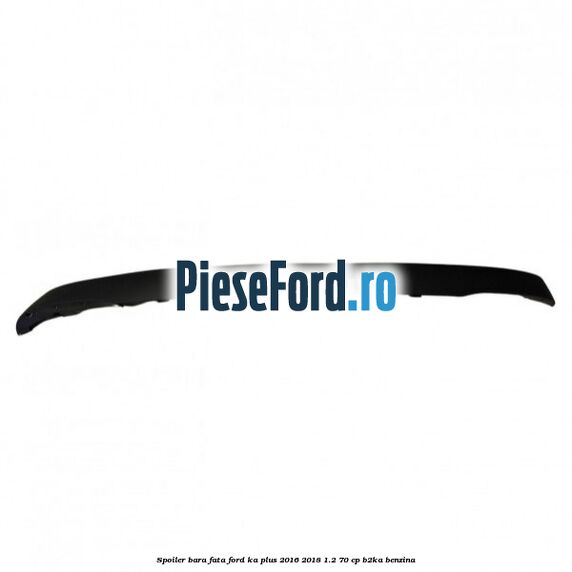 Spoiler bara fata Ford Ka plus 2016-2018 1.2 70 cp B2KA benzina