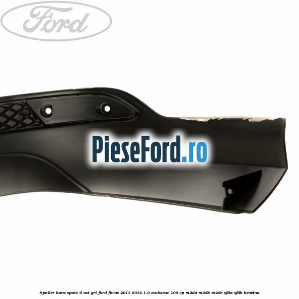 Spoiler bara spate 5 usi gri Ford Focus 2011-2014 1.0 EcoBoost 100 cp M2DA, M2DB, M2DC, SFDA, SFDB benzina