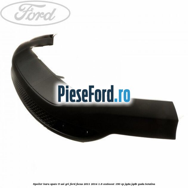 Spoiler bara spate 5 usi gri Ford Focus 2011-2014 1.6 EcoBoost 150 cp JQDA, JQDB, YUDA benzina