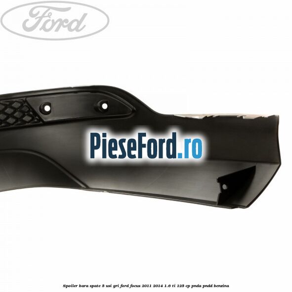 Spoiler bara spate 5 usi gri Ford Focus 2011-2014 1.6 Ti 125 cp PNDA, PNDD benzina