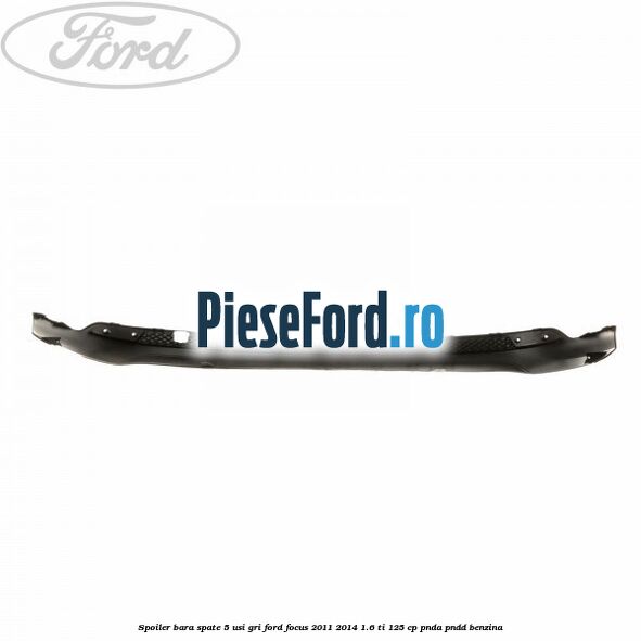 Spoiler bara spate 5 usi gri Ford Focus 2011-2014 1.6 Ti 125 cp PNDA, PNDD benzina