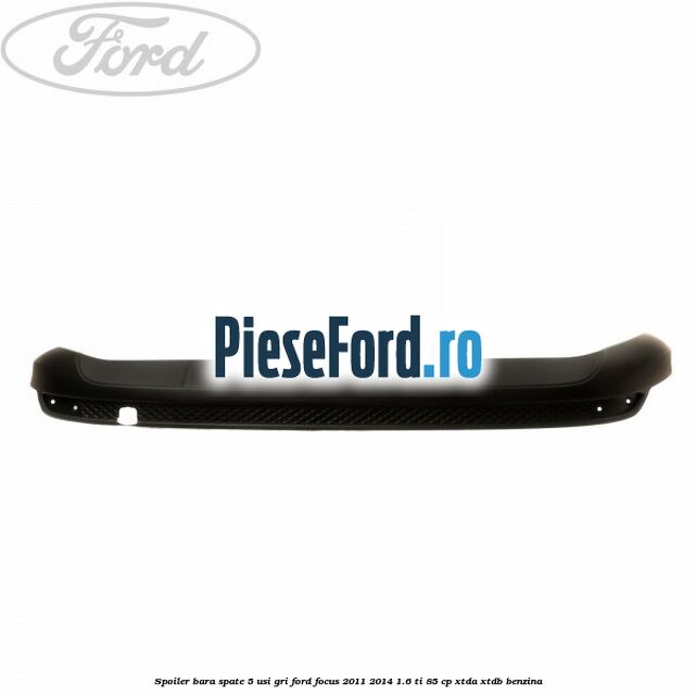 Spoiler bara spate 5 usi gri Ford Focus 2011-2014 1.6 Ti 85 cp XTDA, XTDB benzina