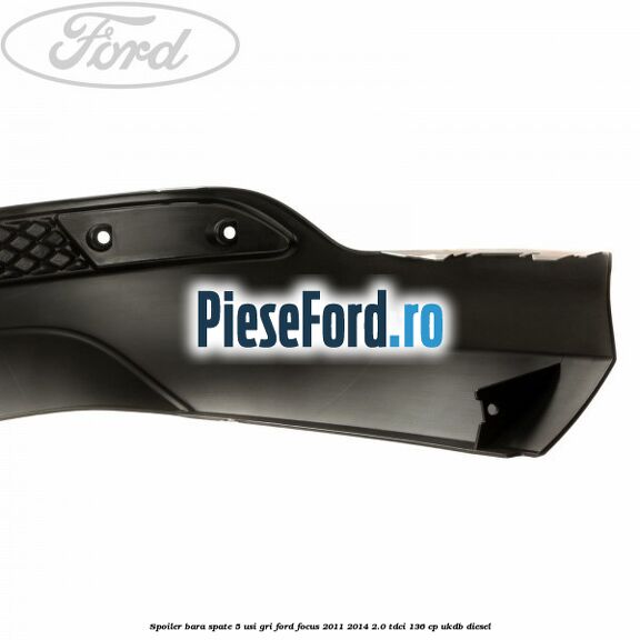 Spoiler bara spate 5 usi gri Ford Focus 2011-2014 2.0 TDCi 136 cp UKDB diesel